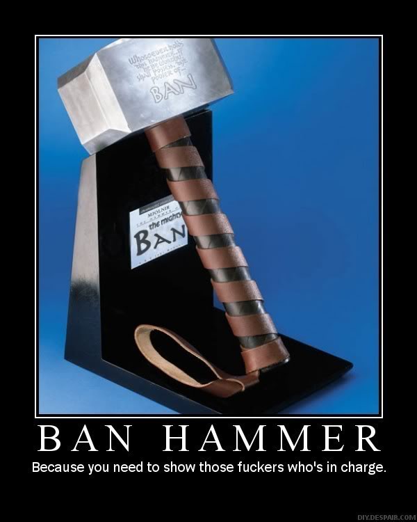 Name:  ban_hammer.jpg
Views: 205
Size:  44.1 KB