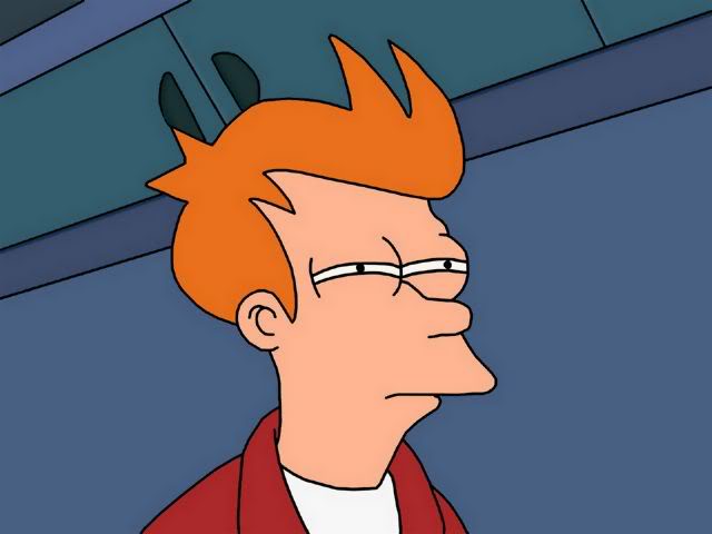 Name:  Futurama_Fry_Looking_Squint.jpg
Views: 41
Size:  21.7 KB