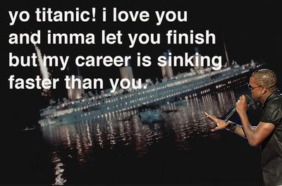 Name:  kanye-titanic.jpg
Views: 34
Size:  25.5 KB